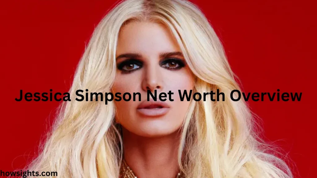 Jessica Simpson Net Worth Overview