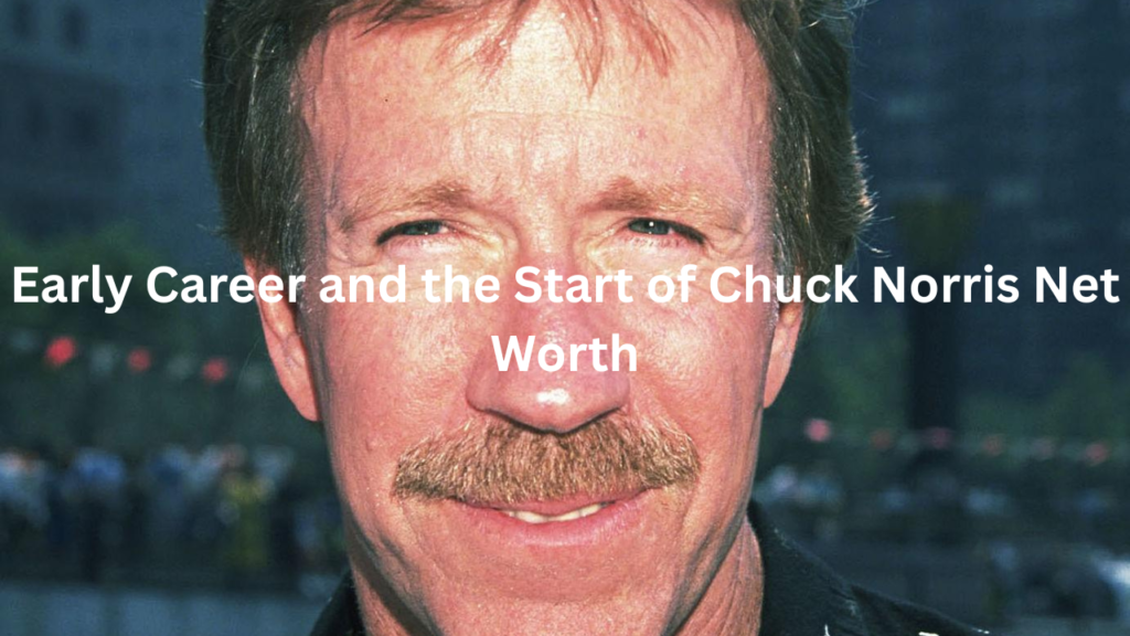 Early Career and the Start of Chuck Norris Net Worth