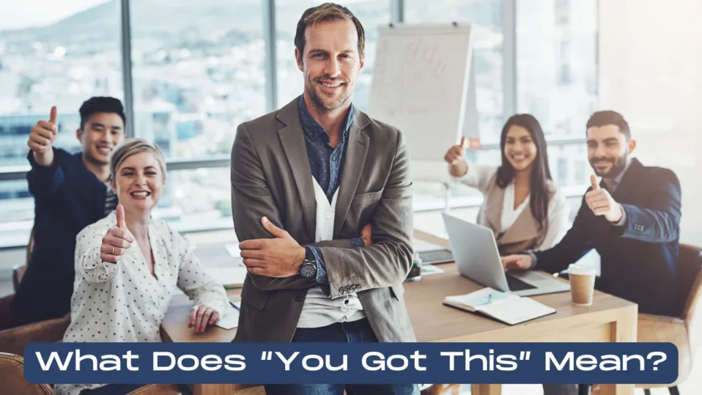What Does “You Got This” Mean?