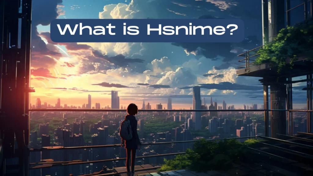 What is Hsnime?